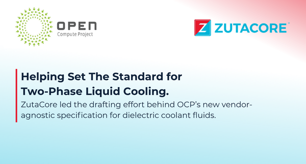 ZutaCore Helped Lead the Development of OCP’s Dielectric Coolant Fluid Base Specification v1.0